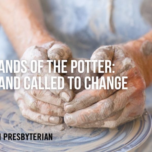 In the Hands of the Potter: Shaped and Called to Change ~ Rev. Dr. Ramy N. Marcos