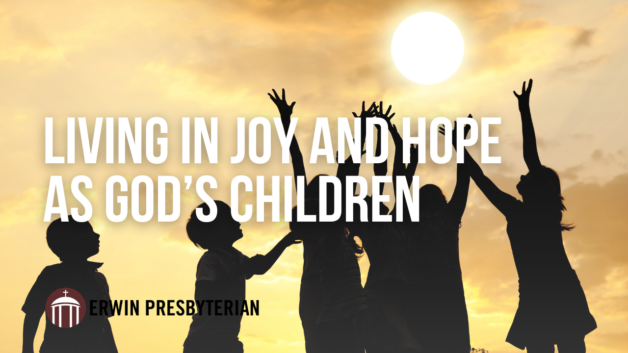 Living in Joy and Hope as God’s Children ~ Rev. Dr. Ramy N. Marcos